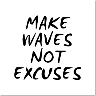 Make Waves Not Excuses Posters and Art